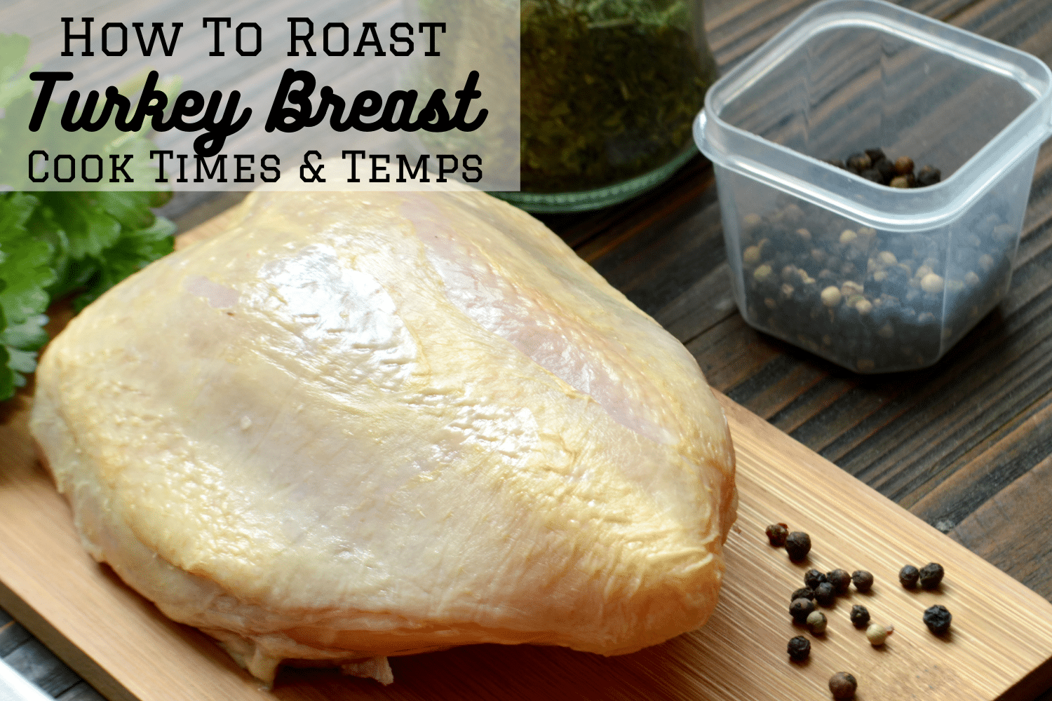 How To Roast Turkey Breast - Cooking Time & Temps Per Pound