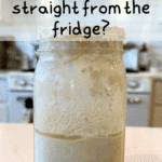 sourdough starter straight from the fridge with text