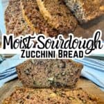 Moist sourdough zucchini bread sliced with text