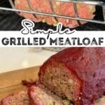 easy Grilled Meatloaf on grill in rack and sliced on a cutting board with glaze and text