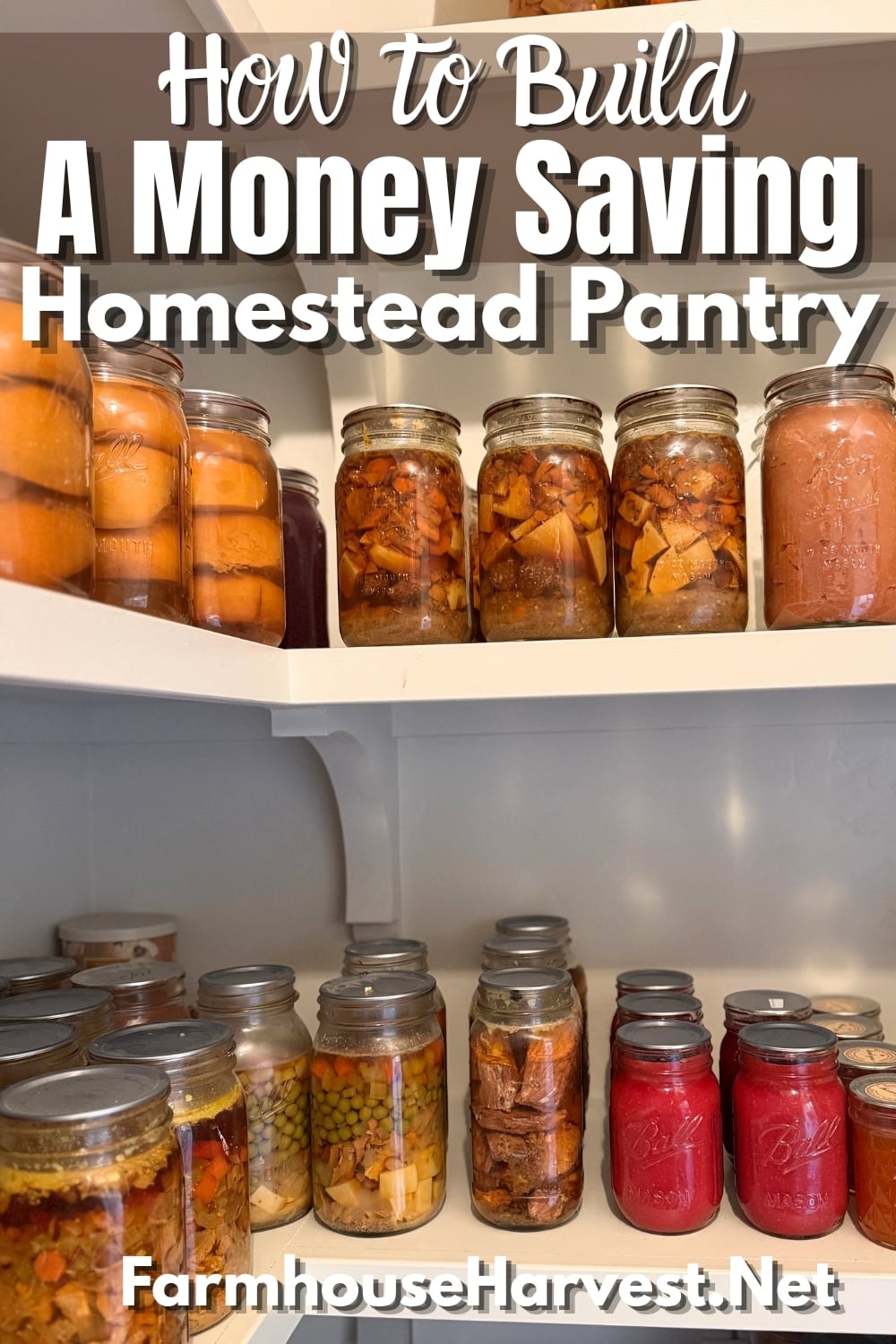 homestead pantry shelves lined with homemade canned jars of peaches, beef stew, chicken pot pie filling , jams, applesauces, roast beef with text